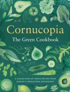 Cornucopia: The Green Cookbook – Tony Keogh, Aoife Carrigy, the Chefs of Cornucopia, Deirdre and Dairine McCafferty (Gill Books)